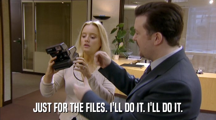 JUST FOR THE FILES. I'LL DO IT. I'LL DO IT.  