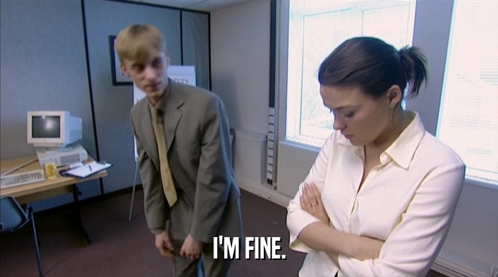 I'M FINE.  