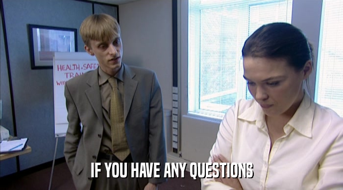 IF YOU HAVE ANY QUESTIONS  