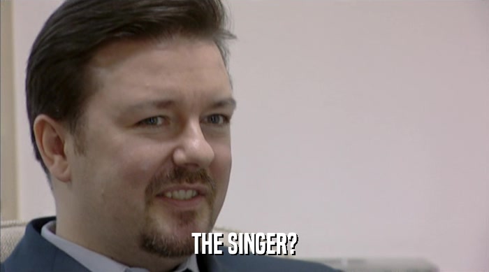 THE SINGER?  