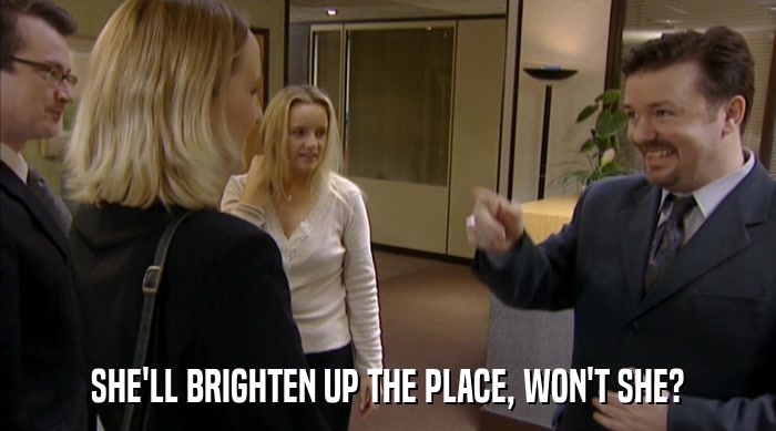 SHE'LL BRIGHTEN UP THE PLACE, WON'T SHE?  