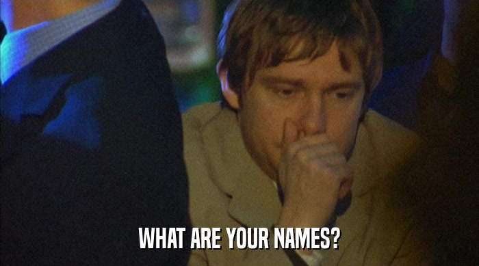 WHAT ARE YOUR NAMES?  