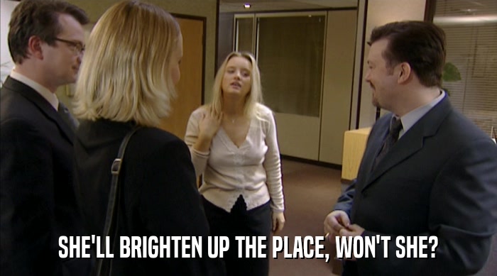 SHE'LL BRIGHTEN UP THE PLACE, WON'T SHE?  