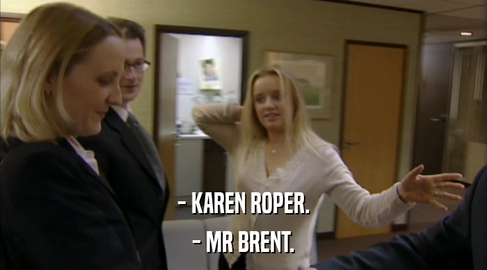 - KAREN ROPER. - MR BRENT. 