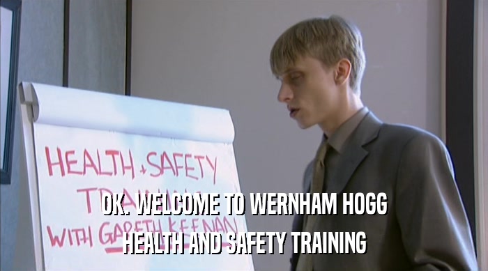 OK. WELCOME TO WERNHAM HOGG
 HEALTH AND SAFETY TRAINING 