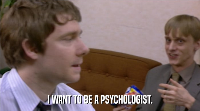 I WANT TO BE A PSYCHOLOGIST.  