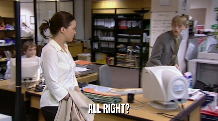 ALL RIGHT?  