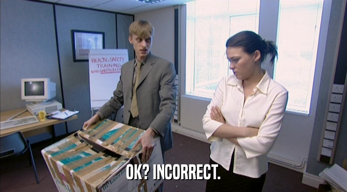 OK? INCORRECT.  