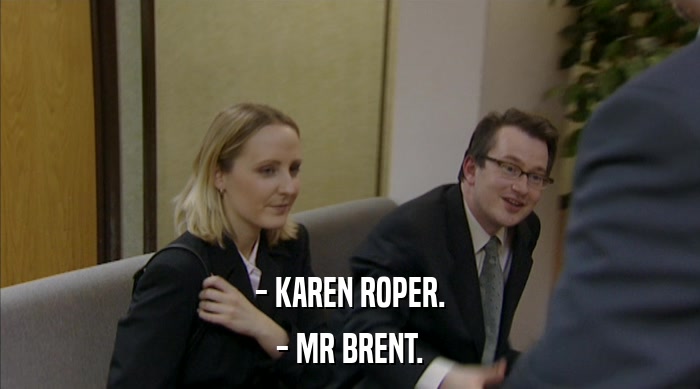 - KAREN ROPER. - MR BRENT. 