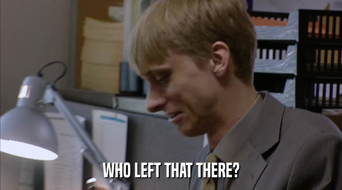 WHO LEFT THAT THERE?  