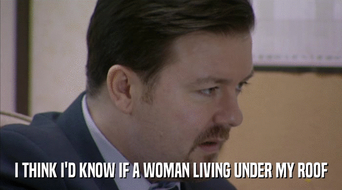 I THINK I'D KNOW IF A WOMAN LIVING UNDER MY ROOF  