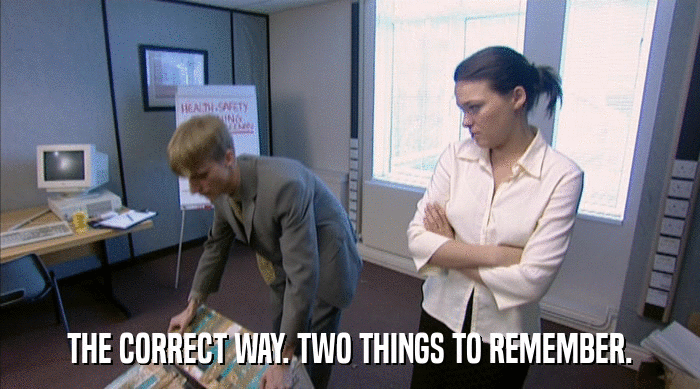 THE CORRECT WAY. TWO THINGS TO REMEMBER.  