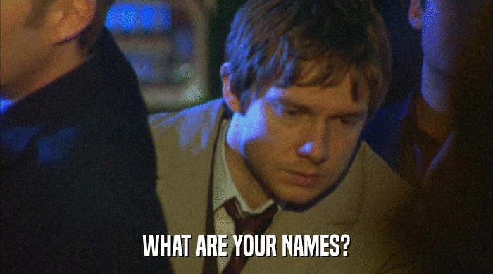WHAT ARE YOUR NAMES?  