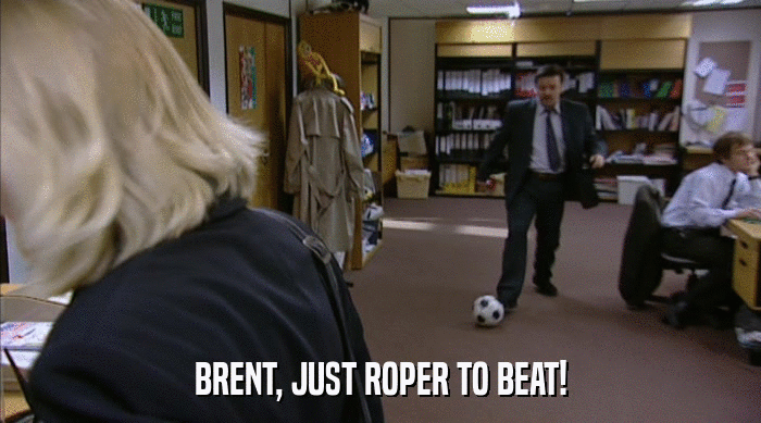 BRENT, JUST ROPER TO BEAT!  
