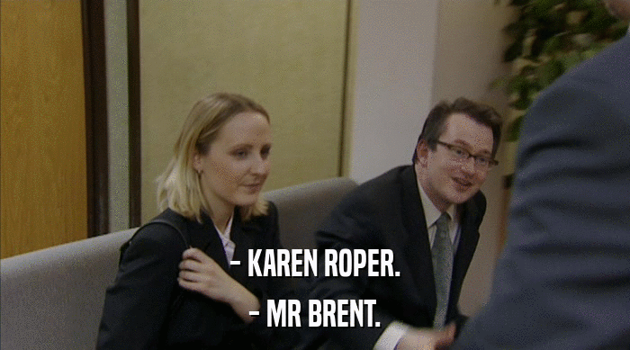 - KAREN ROPER. - MR BRENT. 