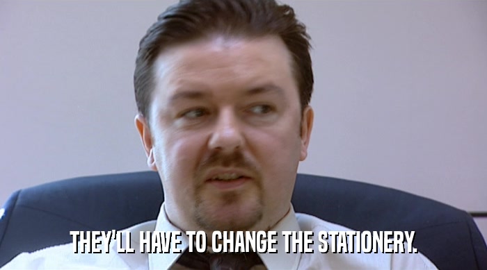 THEY'LL HAVE TO CHANGE THE STATIONERY.  