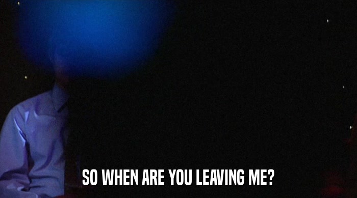 SO WHEN ARE YOU LEAVING ME?  