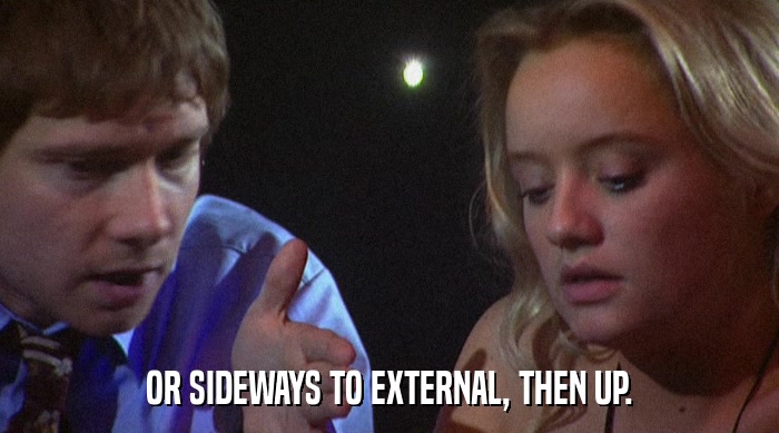 OR SIDEWAYS TO EXTERNAL, THEN UP.  