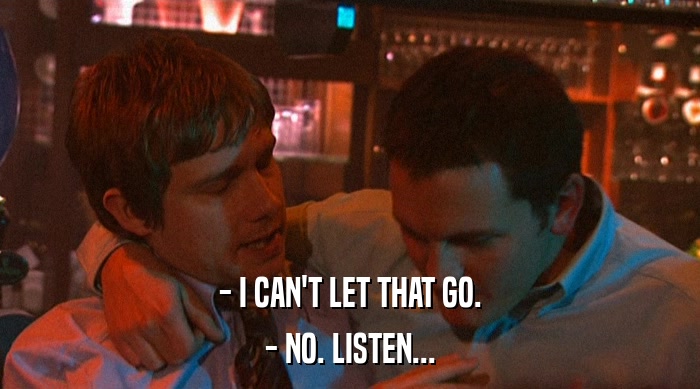 - I CAN'T LET THAT GO. - NO. LISTEN... 