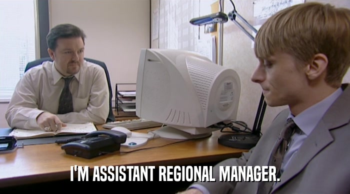 I'M ASSISTANT REGIONAL MANAGER.  
