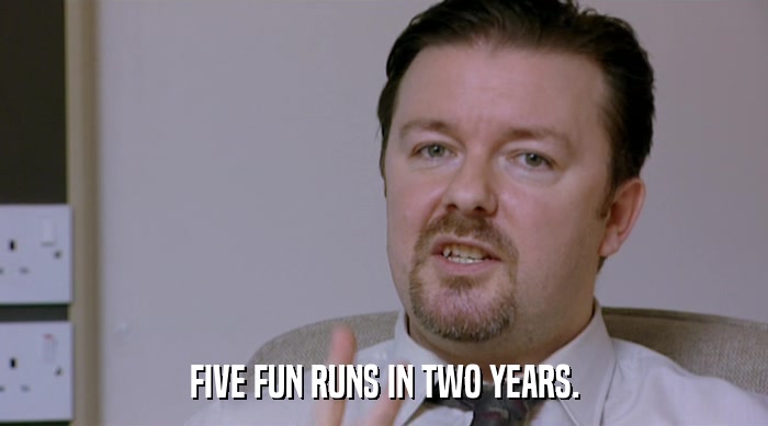 FIVE FUN RUNS IN TWO YEARS.  