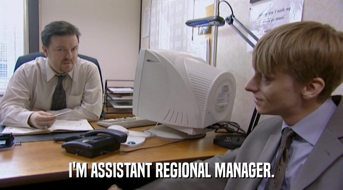 I'M ASSISTANT REGIONAL MANAGER.  