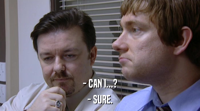 - CAN I...? - SURE. 