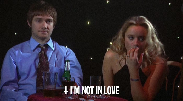 # I'M NOT IN LOVE  