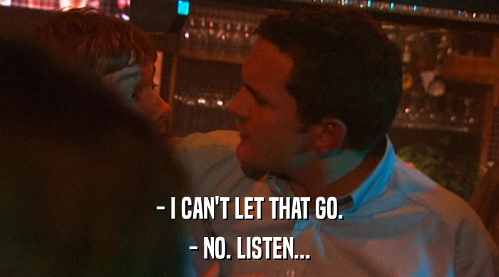 - I CAN'T LET THAT GO. - NO. LISTEN... 