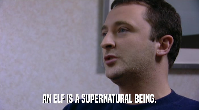 AN ELF IS A SUPERNATURAL BEING.  