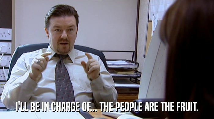 I'LL BE IN CHARGE OF... THE PEOPLE ARE THE FRUIT.  