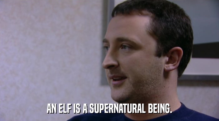 AN ELF IS A SUPERNATURAL BEING.  