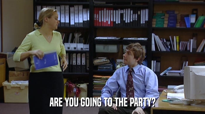 ARE YOU GOING TO THE PARTY?  