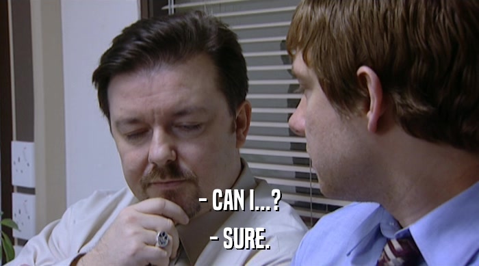 - CAN I...? - SURE. 