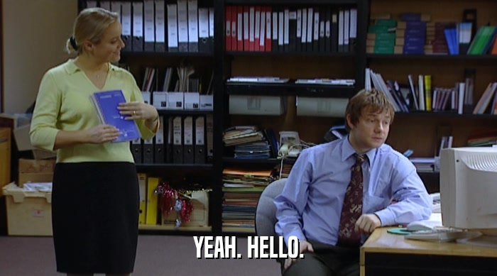YEAH. HELLO.  