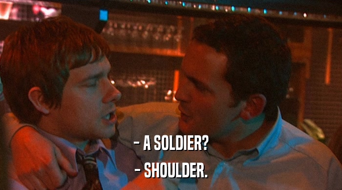 - A SOLDIER? - SHOULDER. 