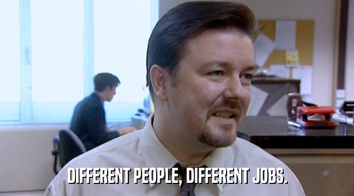 DIFFERENT PEOPLE, DIFFERENT JOBS.  