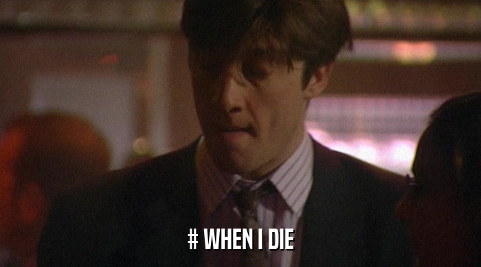 # WHEN I DIE  