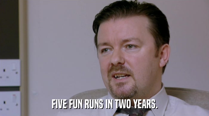 FIVE FUN RUNS IN TWO YEARS.  