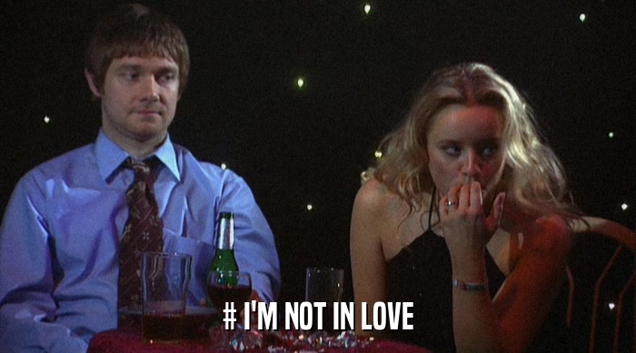 # I'M NOT IN LOVE  