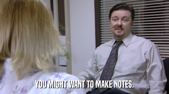 YOU MIGHT WANT TO MAKE NOTES.  