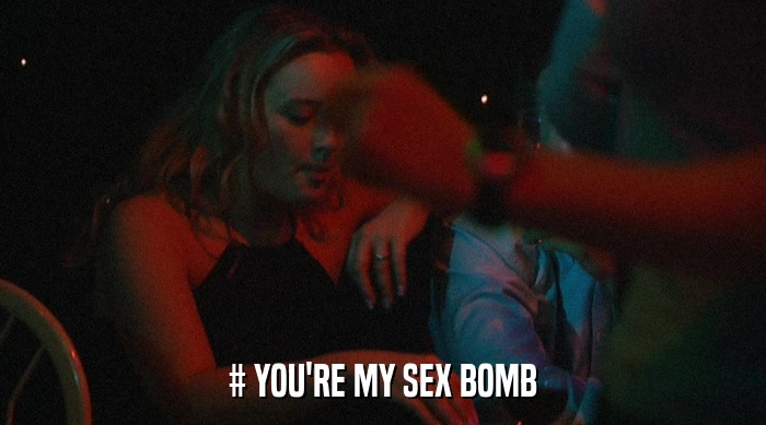 # YOU'RE MY SEX BOMB  