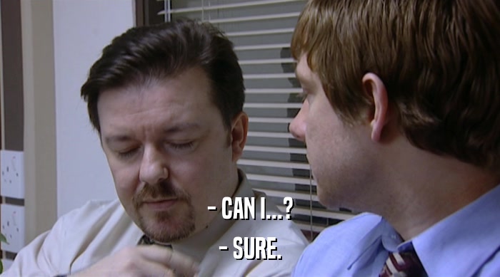 - CAN I...? - SURE. 