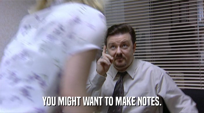 YOU MIGHT WANT TO MAKE NOTES.  