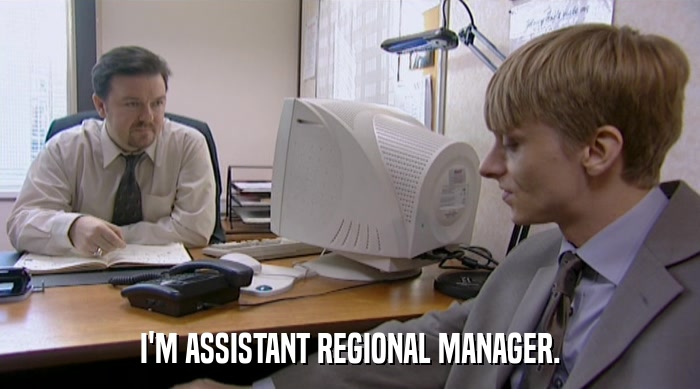 I'M ASSISTANT REGIONAL MANAGER.  
