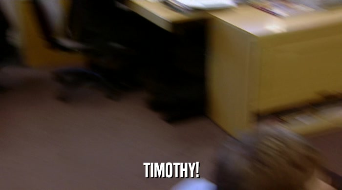 TIMOTHY!  