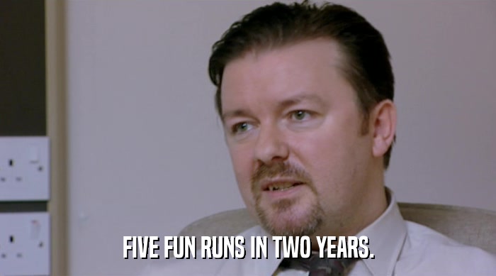 FIVE FUN RUNS IN TWO YEARS.  