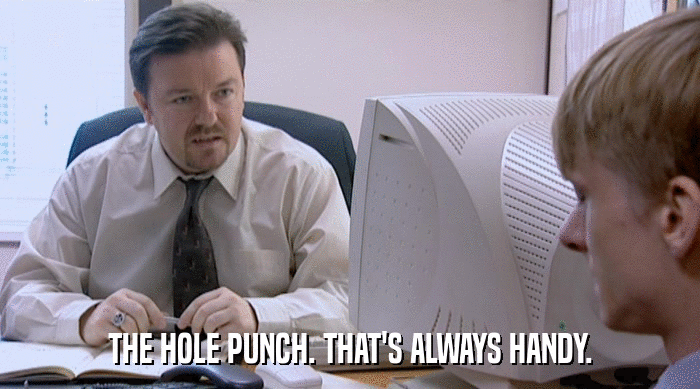 THE HOLE PUNCH. THAT'S ALWAYS HANDY.  
