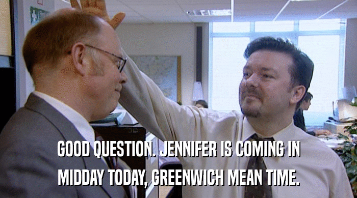 GOOD QUESTION. JENNIFER IS COMING IN
 MIDDAY TODAY, GREENWICH MEAN TIME. 