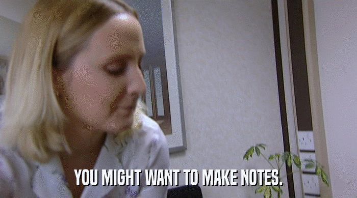 YOU MIGHT WANT TO MAKE NOTES.  